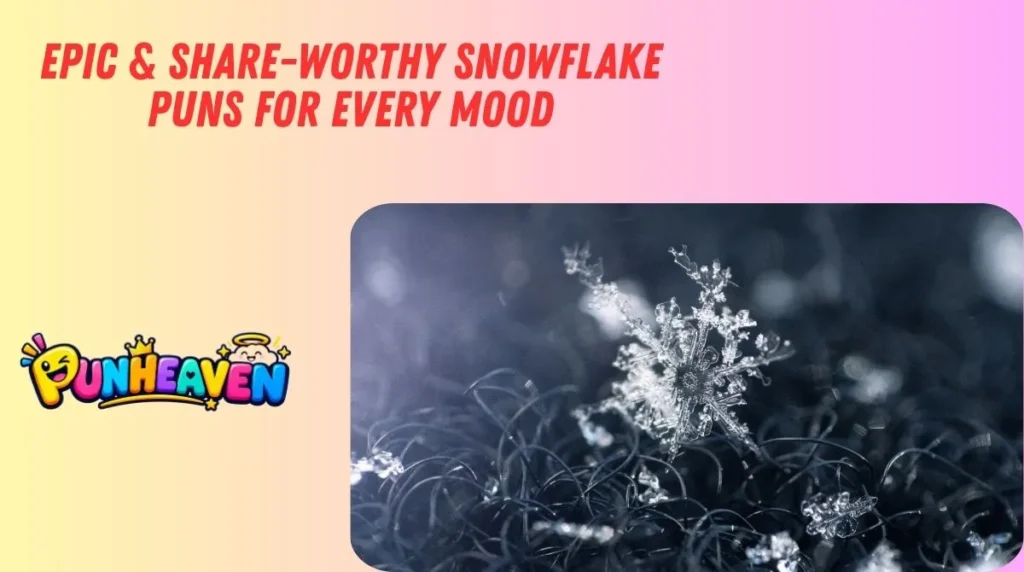 Epic & Share-Worthy Snowflake Puns for Every Mood