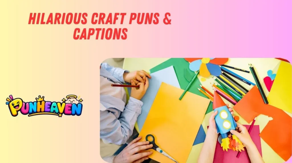 Hilarious Craft Puns & Captions