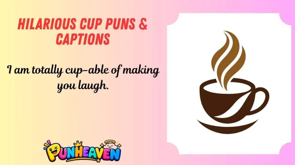 Hilarious Cup Puns & Captions