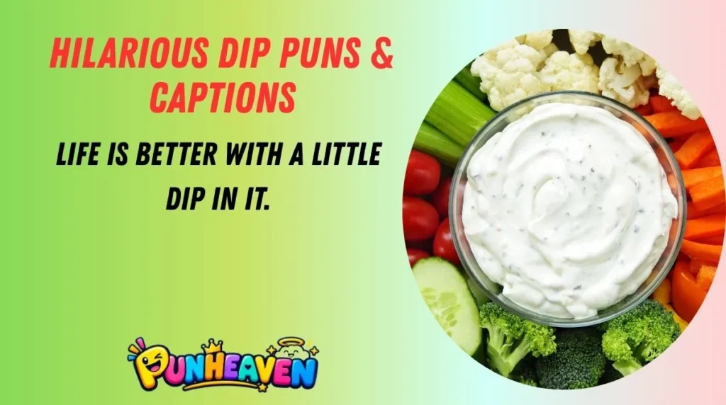 Hilarious Dip Puns & Captions