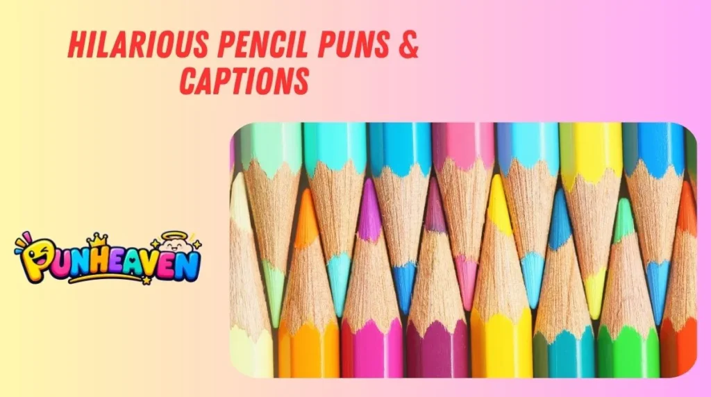 Hilarious Pencil Puns & Captions