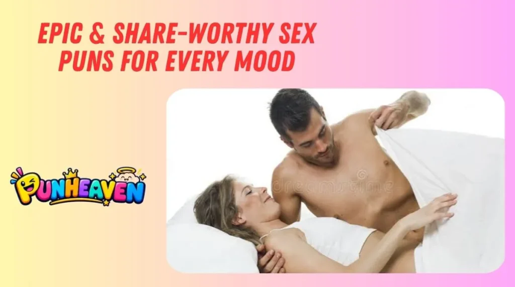 Epic & Share-Worthy Sex Puns for Every Mood