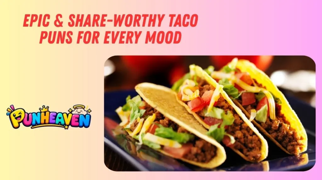 Epic & Share-Worthy Taco Puns for Every Mood