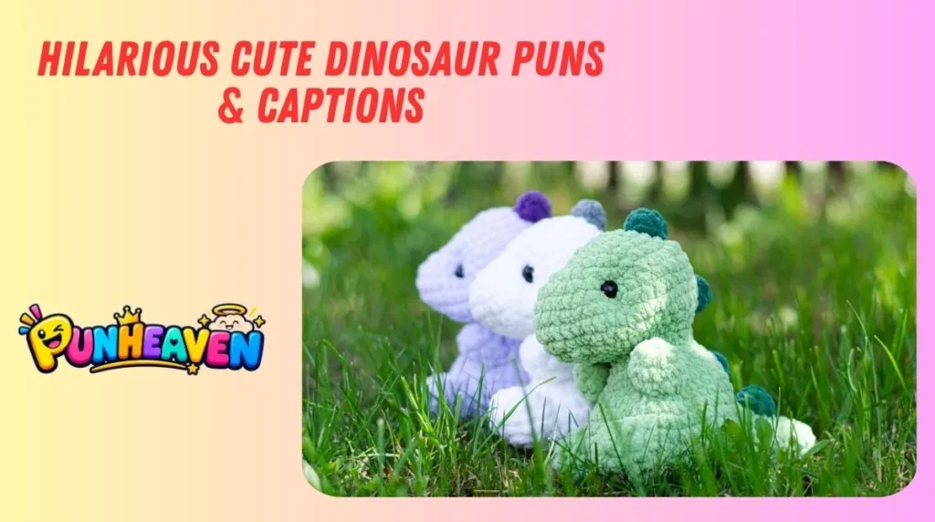 Hilarious Cute Dinosaur Puns & Captions