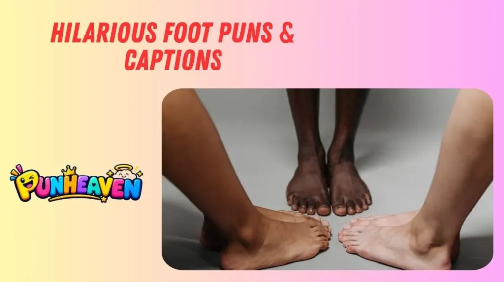Hilarious Foot Puns & Captions