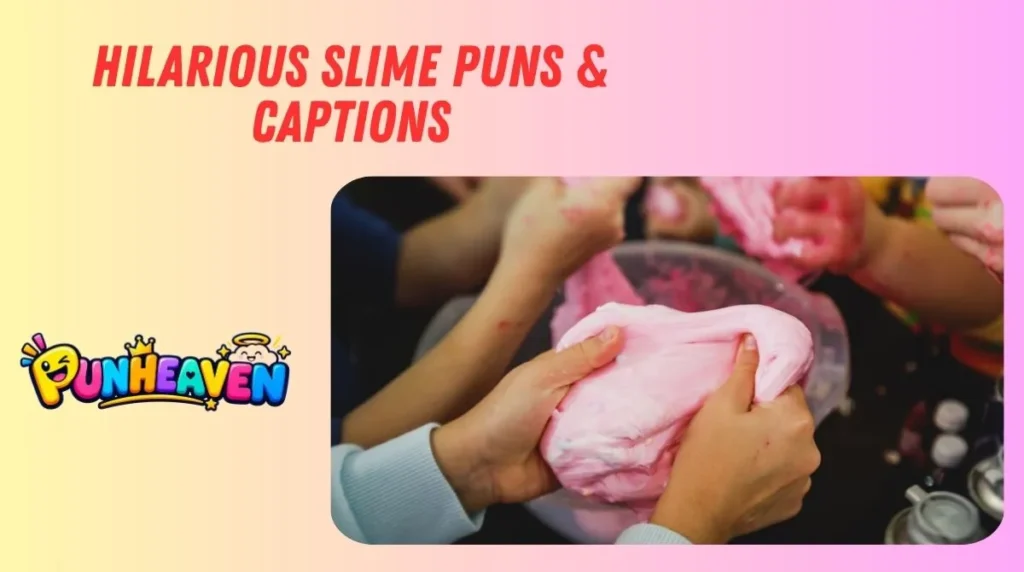 Hilarious Slime Puns & Captions