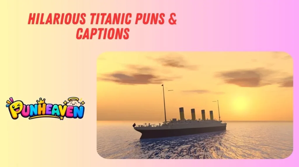 Hilarious Titanic Puns & Captions