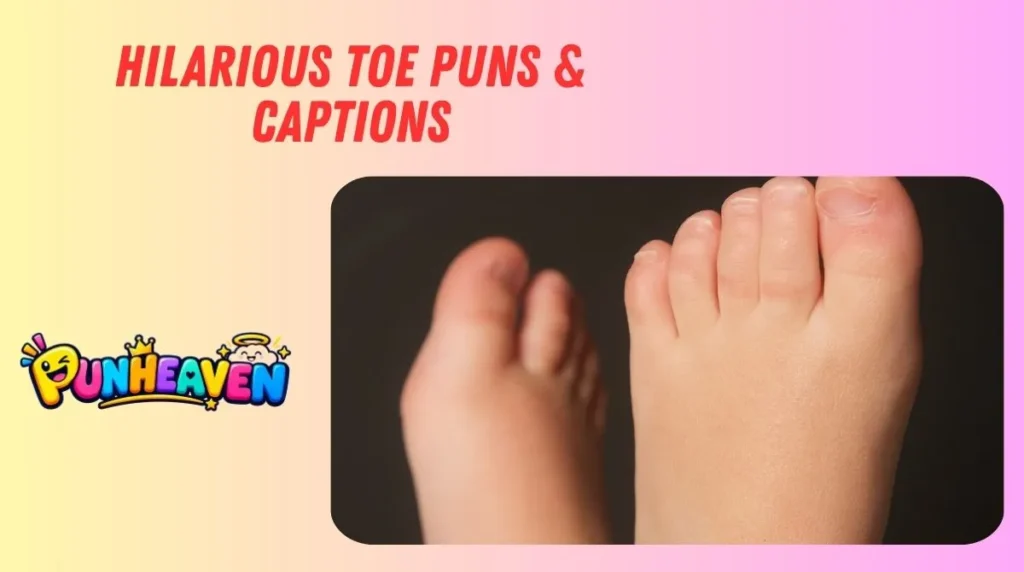 Hilarious Toe Puns & Captions