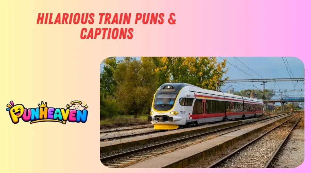 Hilarious Train Puns & Captions
