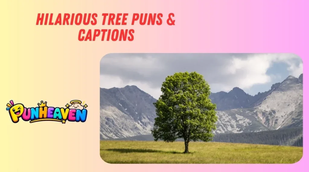 Hilarious Tree Puns & Captions